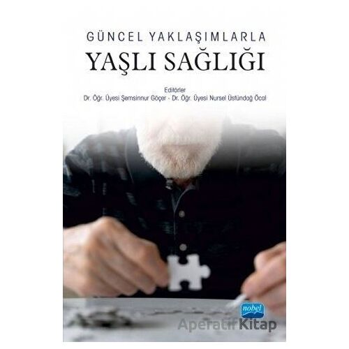 Güncel Yaklaşımlarla Yaşlı Sağlığı - Nursel Üstündağ Öcal - Nobel Akademik Yayıncılık