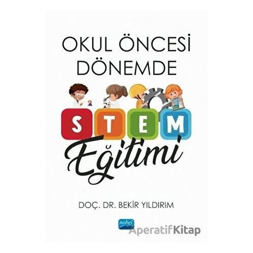 Okul Öncesi Dönemde STEM Eğitimi - Bekir Yıldırım - Nobel Akademik Yayıncılık