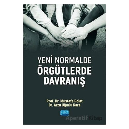 Yeni Normalde Örgütlerde Davranış - Mustafa Polat - Nobel Akademik Yayıncılık