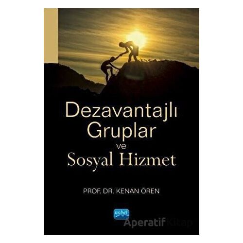 Dezavantajlı Gruplar ve Sosyal Hizmet - Kenan Ören - Nobel Akademik Yayıncılık