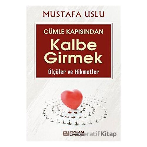 Cümle Kapısından Kalbe Girmek (Ölçüler ve Hikmetler) - Mustafa Uslu - Erkam Yayınları