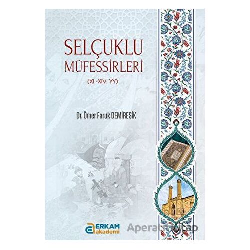 Selçuklu Müfessirleri 11. - 11. - YY - Ömer Faruk Demireşik - Erkam Yayınları