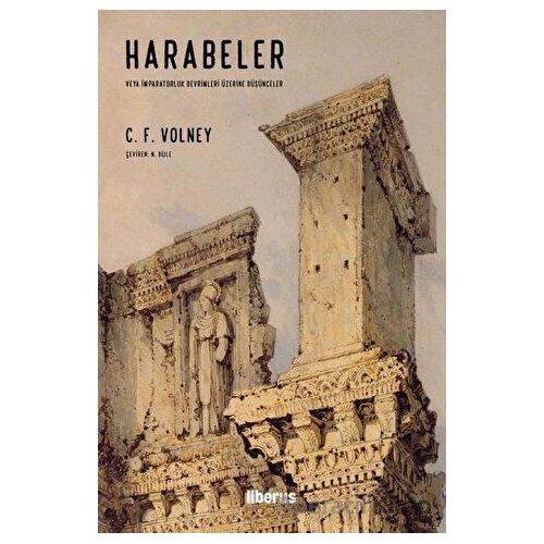 Harabeler veya İmparatorluk Devrimleri Üzerine Düşünceler - C. F. Volney - Liberus Yayınları