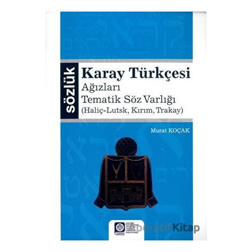 Karay Türkçesi - Ağızları Tematik Söz Varlığı - Murat Koçak - Atatürk Üniversitesi Yayınları
