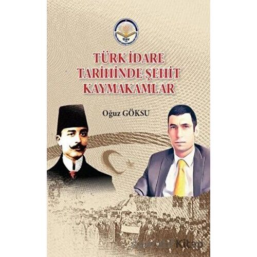 Türk İdare Tarihinde Şehit Kaymakamlar - Oğuz Göksu - Türk İdari Araştırmaları Vakfı