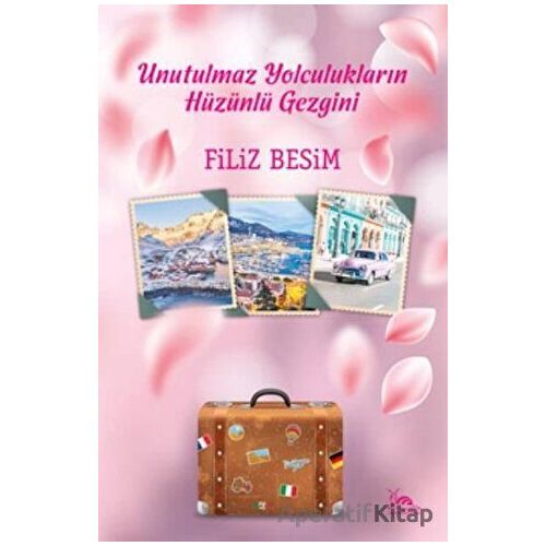 Unutulmaz Yolculukların Hüzünlü Gezgini - Filiz Besim - Sarmal Kitabevi