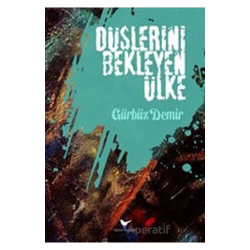 Düşlerini Bekleyen Ülke - Gürbüz Demir - Günce Yayınları