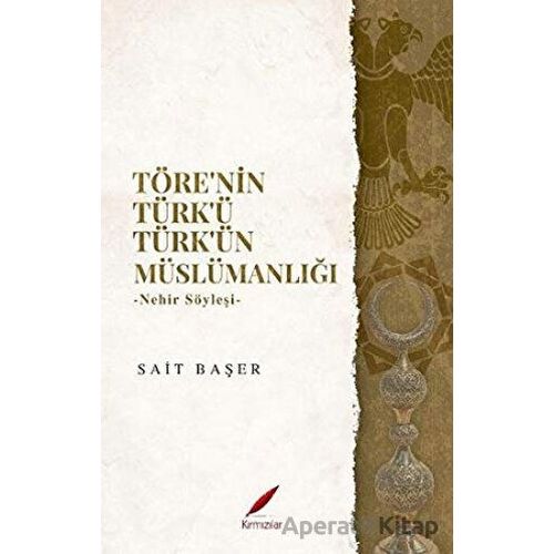 Töre’nin Türk’ü Türk’ün Müslümanlığı - Sait Başer - Kırmızılar