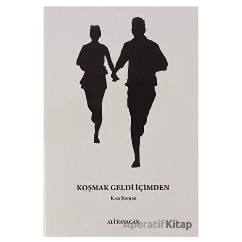 Koşmak Geldi İçimden - Ali Kayacan - Deka Yayınları