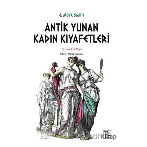 Antik Yunan Kadın Kıyafetleri - J. Moyr Smith - Töz Yayınları