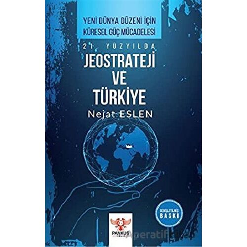 21. Yüzyılda Jeostrateji ve Türkiye - Nejat Eslen - Pankuş Yayınları