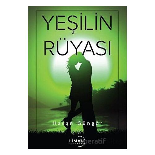 Yeşilin Rüyası - Hasan Güngör - Liman Yayınevi