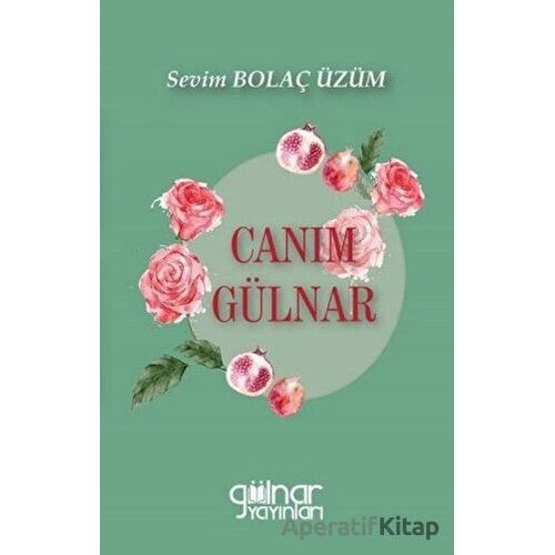 Canım Gülnar - Sevim Bolaç Üzüm - Gülnar Yayınları
