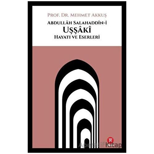 Abdullah Salahaddin-i Uşşaki Hayatı ve Eserleri - Mehmet Akkuş - Hikemiyat Yayınevi