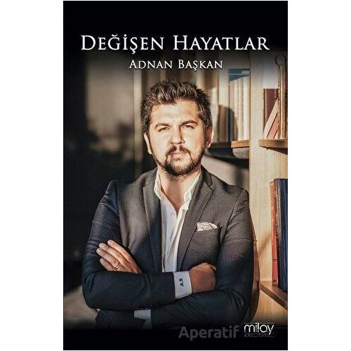 Değişen Hayatlar - Adnan Başkan - Milay Yayınları