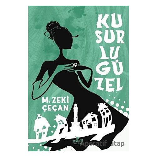 Kusurlu Güzel - M. Zeki Çeçan - Beyaz Fil Yayınları