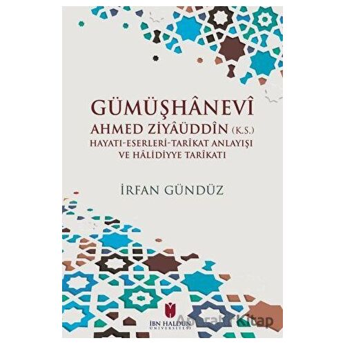 Gümüşhanevi Ahmed Ziyaüddin - İrfan Gündüz - İbn Haldun Üniversitesi Yayınları