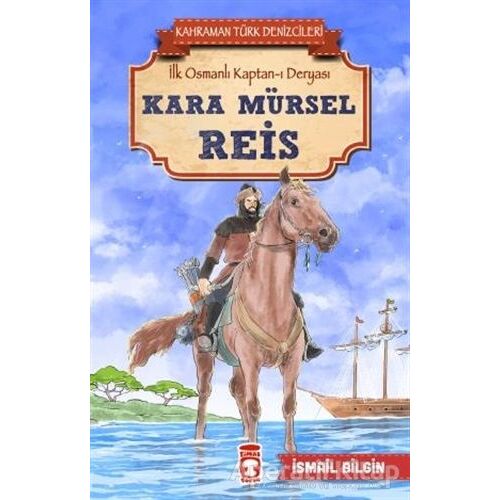 Kara Mürsel Reis - Kahraman Türk Denizcileri - İsmail Bilgin - Timaş Çocuk