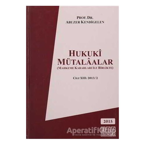 Hukuki Mütalaalar Cilt: 13 2013/2 - Abuzer Kendigelen - On İki Levha Yayınları