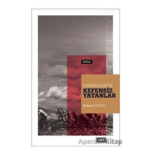 Çanakkalede Kefensiz Yatanlar - Mahmut Öztürk - Eşik Yayınları