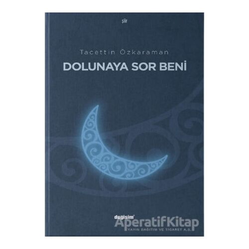 Dolunaya Sor Beni - Tacettin Özkaraman - Değişim Yayınları