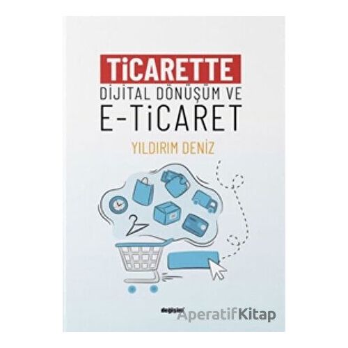 Ticarette Dijital Dönüşüm ve E-Ticaret - Sema Ay - Değişim Yayınları