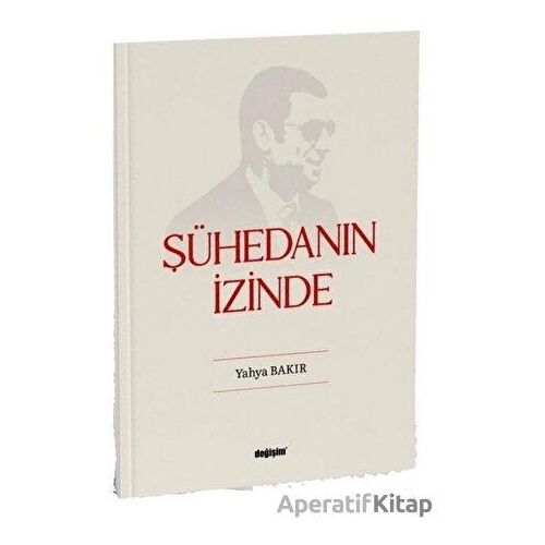 Şühedanın İzinde - Yahya Bakır - Değişim Yayınları