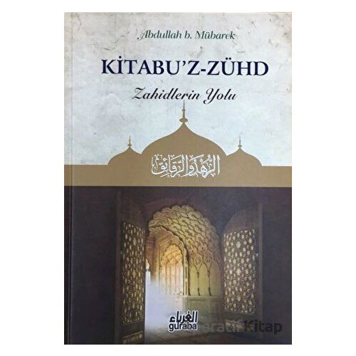Kitabuz - Zühd - Zahidlerin Yolu - Abdullah B. Mübarek - Guraba Yayınları