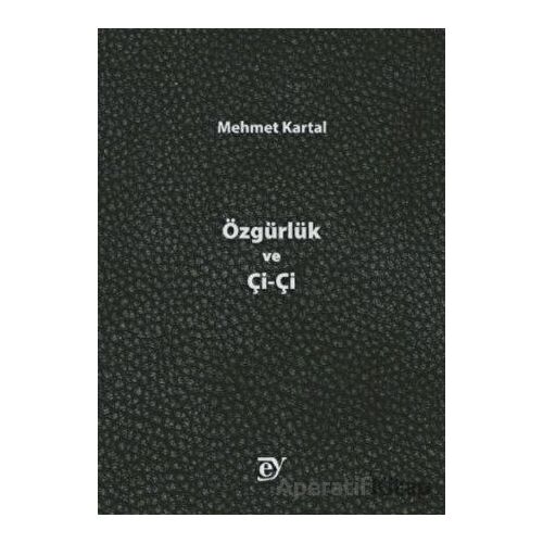 Özgürlük ve Çi-Çi - Mehmet Kartal - Ey Yayınları