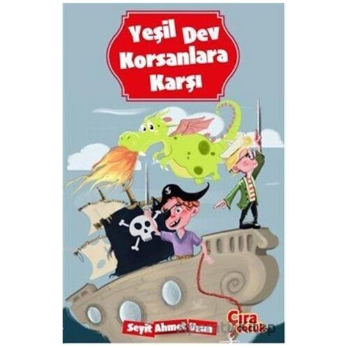 Yeşil Dev Korsanlara Karşı - Seyit Ahmet Uzun - Çıra Çocuk Yayınları