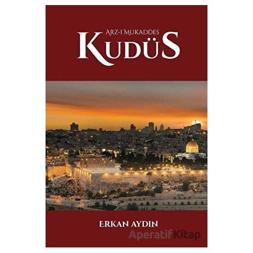 Arz-ı Mukaddes Kudüs - Erkan Aydın - Çığır Yayınları