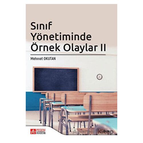Sınıf Yönetiminde Örnek Olaylar II - Mehmet Okutan - Pegem Akademi Yayıncılık