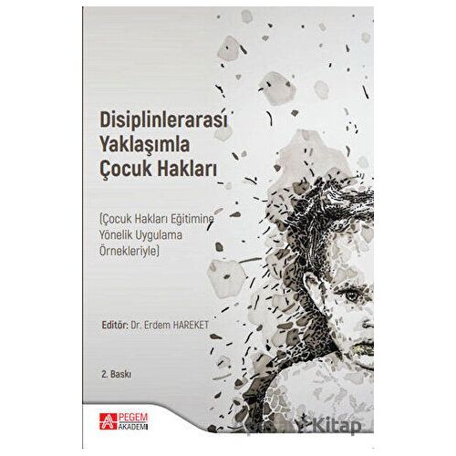Disiplinlerarası Yaklaşımla Çocuk Hakları (Çocuk Hakları Eğitimine Yönelik Uygulama Örnekleriyle)