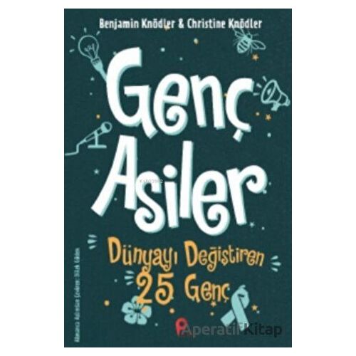 Genç Asiler : Dünyayı Değiştiren 25 Genç - Christine Knödler - Peta Kitap