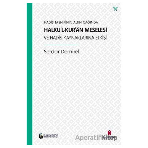 Hadis Tasnifinin Altın Çağında Halku’l-Kur’an Meselesi ve Hadis Kaynaklarına Etkisi