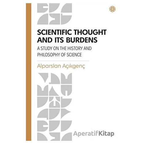 Scientific Thought and Its Burdens - Alparslan Açıkgenç - İbn Haldun Üniversitesi Yayınları