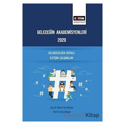 Geleceğin Akademisyenleri 2020 - Gelenekselden Dijitale İletişim Çalışmaları