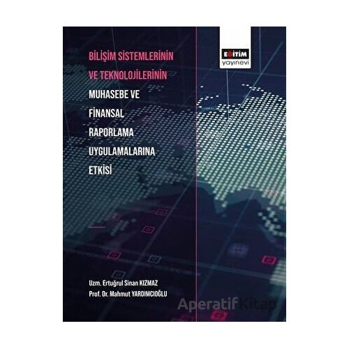 Bilişim Sistemlerinin ve Teknolojilerinin Muhasebe ve Finansal Raporlama Uygulamalarına Etkisi