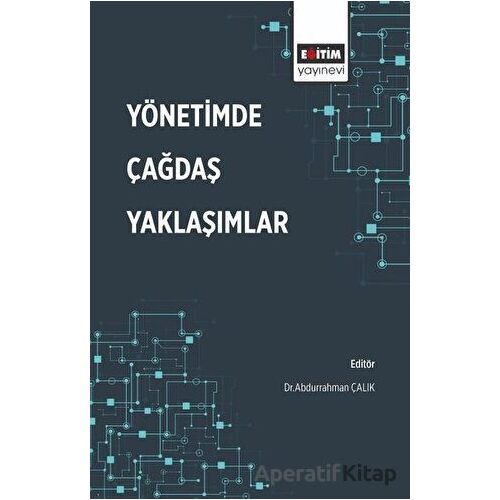 Yönetimde Çağdaş Yaklaşımlar - Abdurrahman Çalık - Eğitim Yayınevi - Bilimsel Eserler