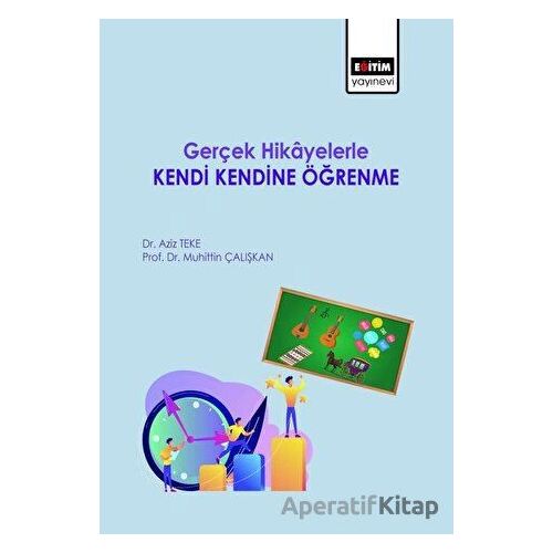 Gerçek Hikayelerle Kendi Kendine Öğrenme - Aziz Teke - Eğitim Yayınevi - Bilimsel Eserler