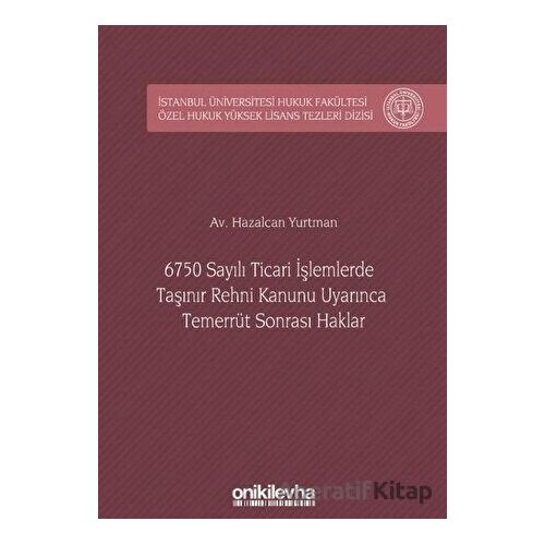 6750 Sayılı Ticari İşlemlerde Taşınır Rehni Kanunu Uyarınca Temerrüt Sonrası Haklar