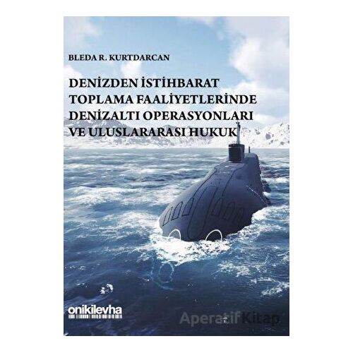 Denizden İstihbarat Toplama Faaliyetlerinde Denizaltı Operasyonları ve Uluslararası Hukuk
