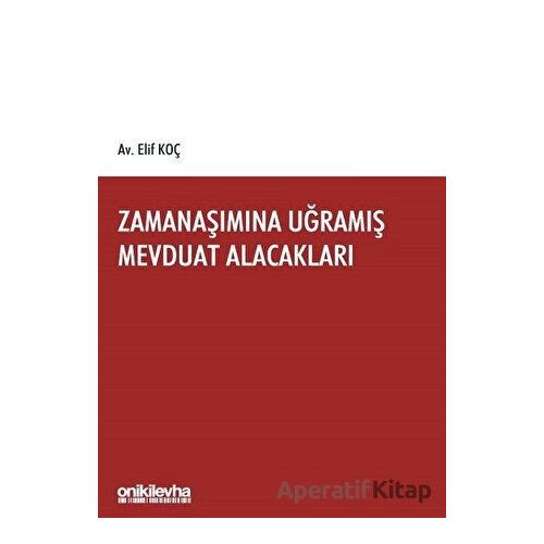 Zamanaşımına Uğramış Mevduat Alacakları - Elif Koç - On İki Levha Yayınları
