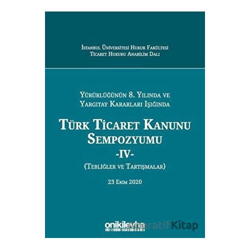 Yürürlüğünün 8. Yılında ve Yargıtay Kararları Işığında Türk Ticaret Kanunu Sempozyumu - 4 - (Tebliğl