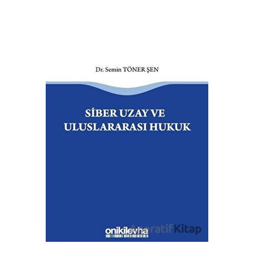Siber Uzay ve Uluslararasi Hukuk - Semin Töner Şen - On İki Levha Yayınları