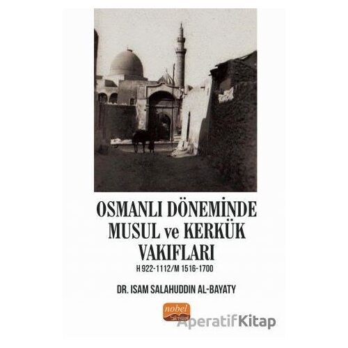 Osmanlı Döneminde Musul ve Kerkük Vakıfları - Isam Salahuddin Al-Bayaty - Nobel Bilimsel Eserler