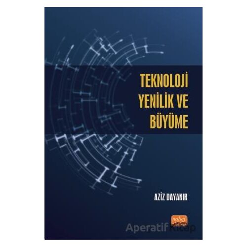Teknoloji, Yenilik ve Büyüme - Aziz Dayanır - Nobel Bilimsel Eserler
