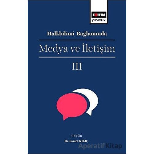 Halkbilimi Bağlamında Medya ve İletişim 3 - Samet Kılıç - Eğitim Yayınevi - Bilimsel Eserler