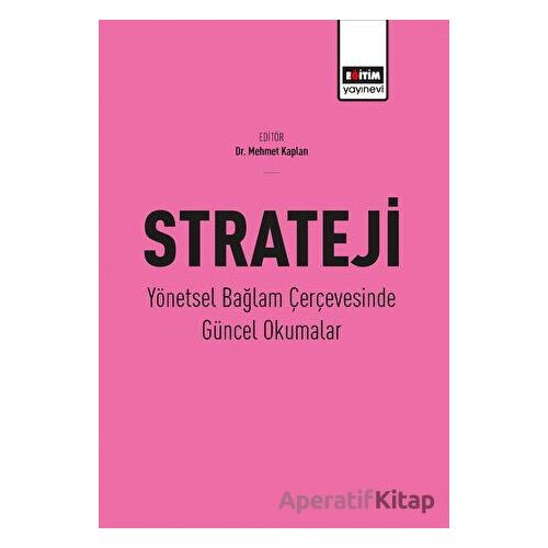 Strateji - Yönetsel Bağlam Çerçevesinde Güncel Okumalar