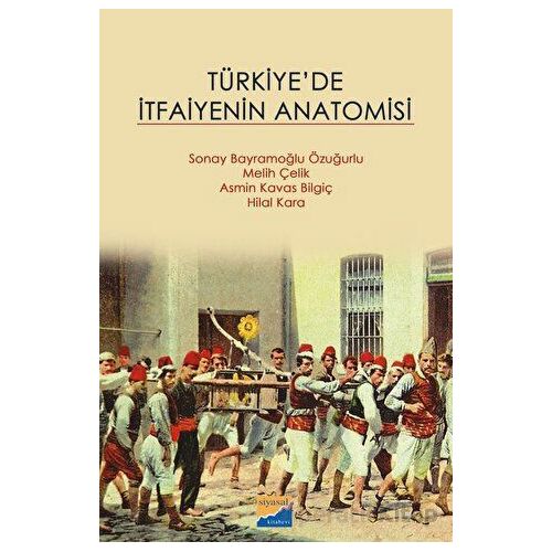 Türkiyede İtfaiyenin Anatomisi - Asmin Kavas Bilgiç - Siyasal Kitabevi